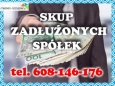 Kupimy Zadłużone Spółki tel. 608-146-176. Interesuje nas każdy rodzaj spółki, kupimy spółki : czyste,   uśpione/zawieszone, w likwidacji w upadłości , z obrotami/bez obrotów, ze stratą, zadłużone/z   zadłużeniem wobec ZUS, US, banków, dostawców krajowych i zagranicznych, w upadłości, krytycznie   za
